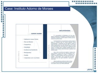 JRPM
Case: Instituto Adorno de Moraes
 