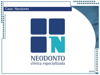 JRPM
Case: Neodonto
 