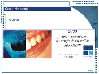 JRPM
Outdoor
Case: Neodonto
 