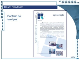 JRPM
Case: Neodonto
Portfólio de
serviços
 