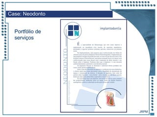 JRPM
Case: Neodonto
Portfólio de
serviços
 
