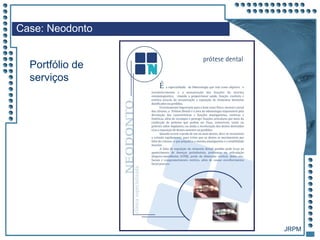 JRPM
Case: Neodonto
Portfólio de
serviços
 