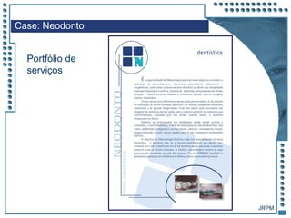 JRPM
Case: Neodonto
Portfólio de
serviços
 