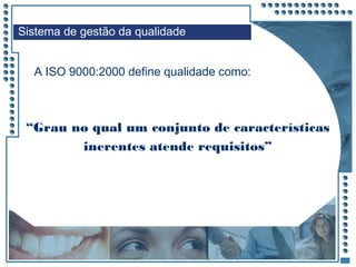 JRPM
A ISO 9000:2000 define qualidade como:
“Grau no qual um conjunto de características
inerentes atende requisitos”
Sistema de gestão da qualidade
 