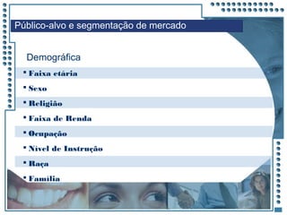 JRPM
 Faixa etária
 Sexo
 Religião
 Faixa de Renda
 Ocupação
 Nível de Instrução
 Raça
 Família
Público-alvo e segmentação de mercado
Demográfica
 
