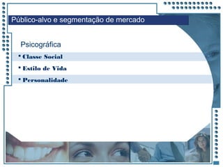 JRPM
Público-alvo e segmentação de mercado
Psicográfica
 Classe Social
 Estilo de Vida
 Personalidade
 