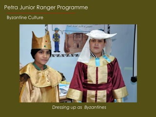 Petra Junior Ranger Programme
Byzantine Culture




                    Dressing up as Byzantines
 
