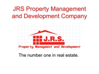 JRS Property Management and Development Company The number one in real estate. 