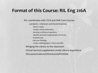 Format of this Course: RIL Eng 216A
-RIL coordinates with LTCA and SNR Core Courses
• 2 projects: Literature and Social Sc...