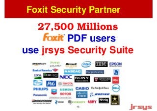 Foxit Security Partner 
27,500 Millions 
PDF users 
use jrsys Security Suite 
16 
