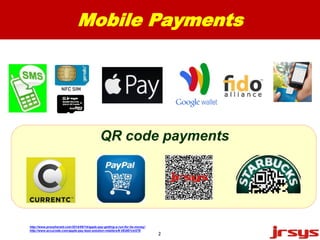Mobile Payments 
QR code payments 
2 
http://www.pressherald.com/2014/09/14/apple-pay-getting-a-run-for-its-money/ 
http://www.accucode.com/apple-pay-best-solution-retailers/#.VEdID1ckS7E 
 