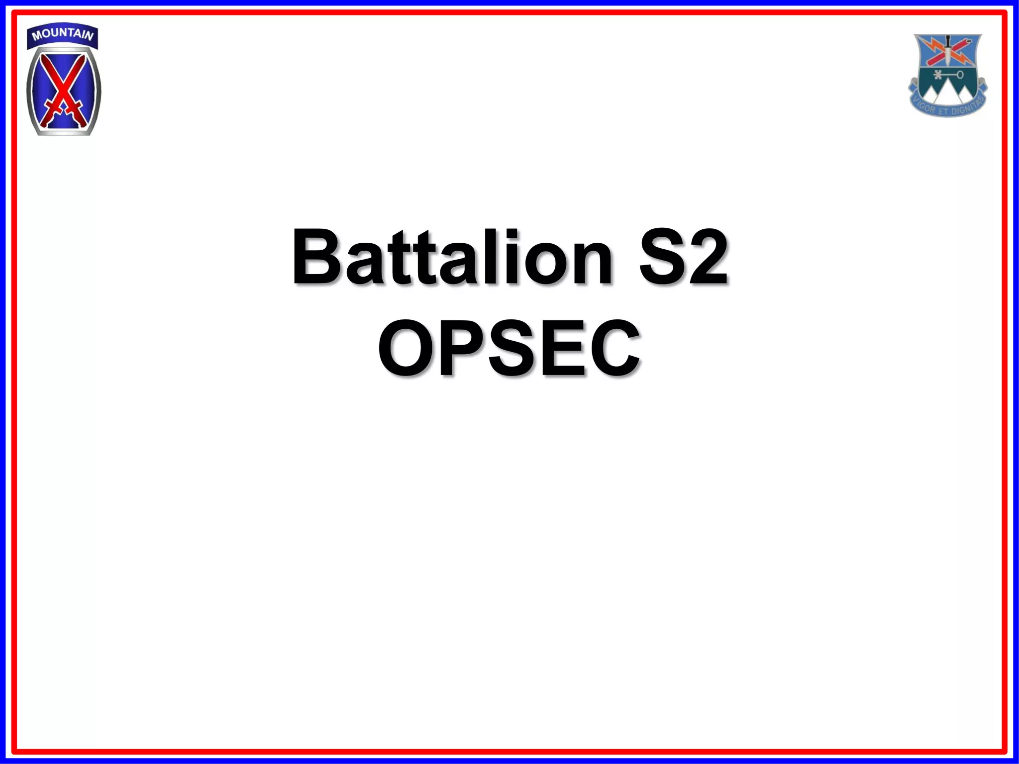 Battalion S2
  OPSEC
 