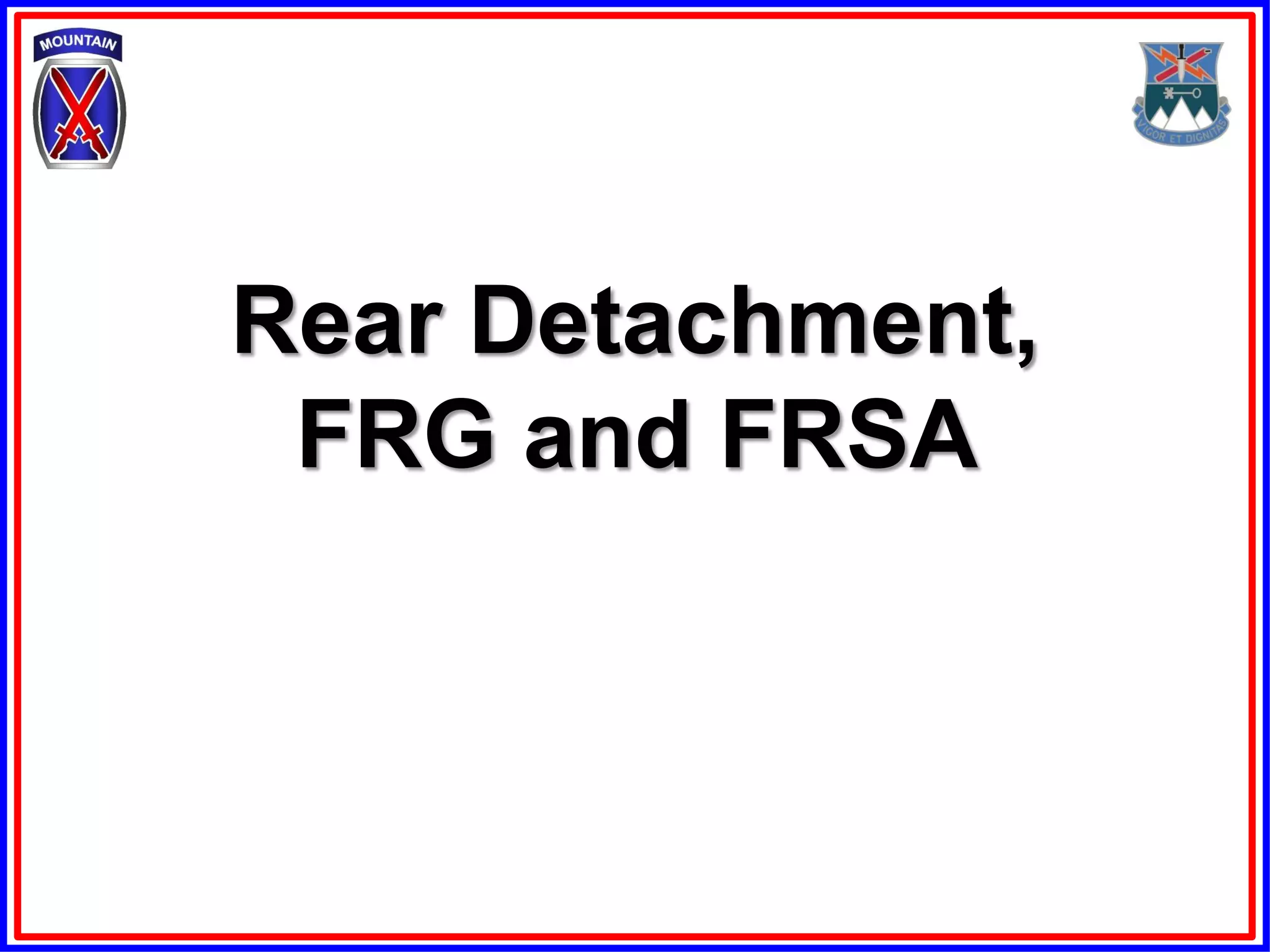 Rear Detachment,
 FRG and FRSA
 