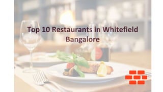 Top 10 Restaurants in Whitefield
Bangalore
 