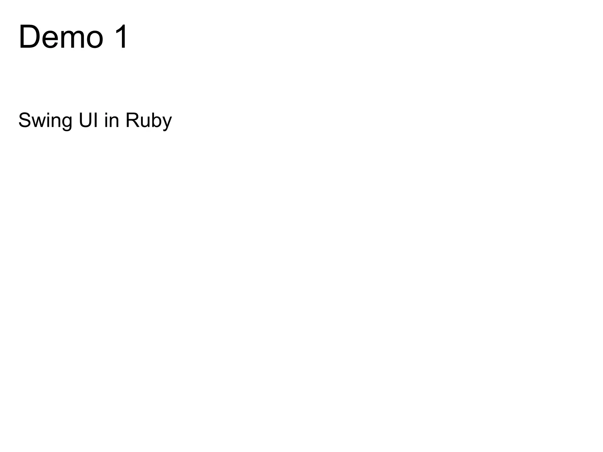 Demo 1 Swing UI in Ruby 