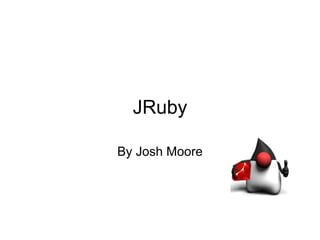 JRuby

By Josh Moore
 