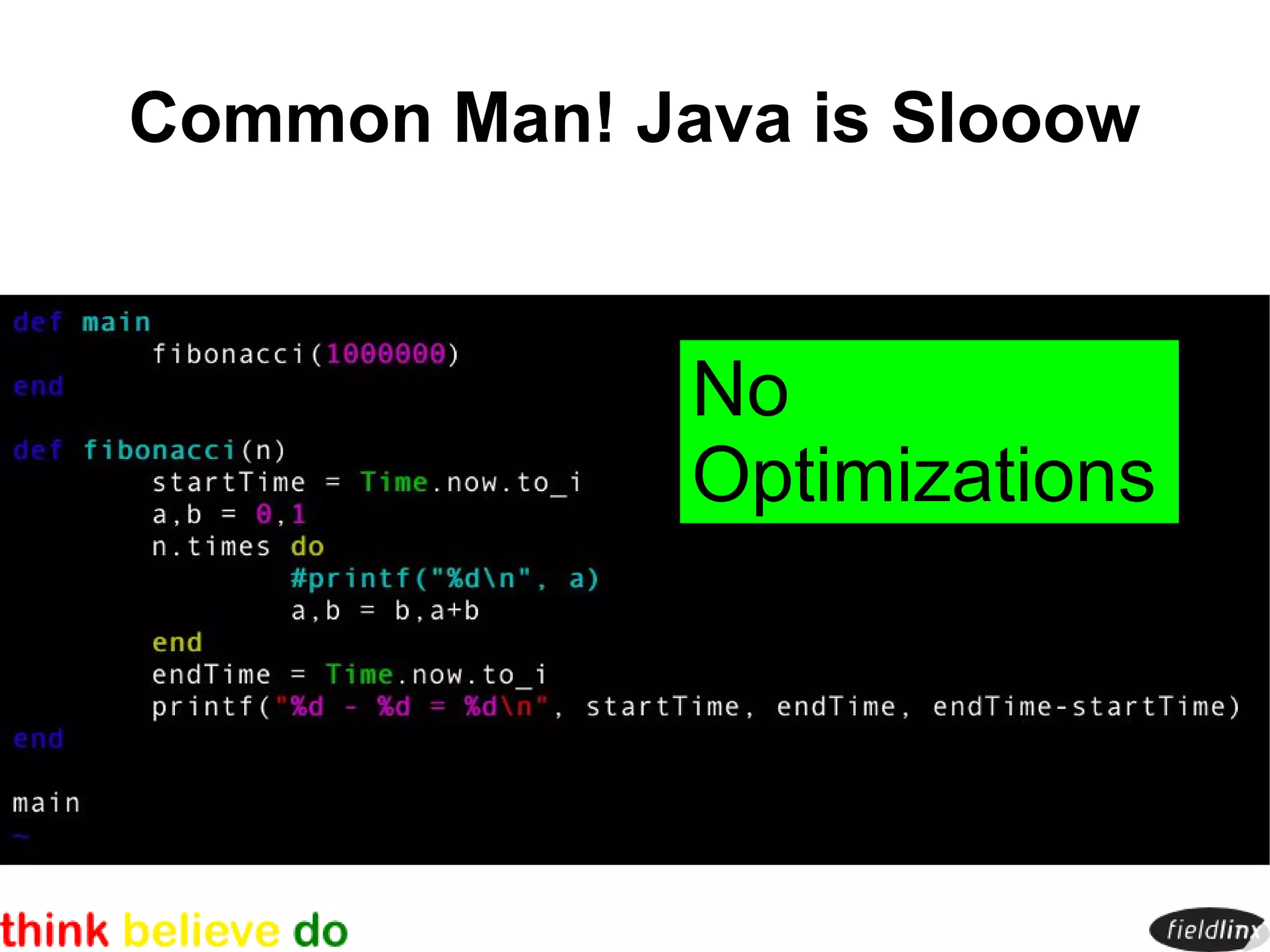 Common Man! Java is Slooow


              No
              Optimizations
 