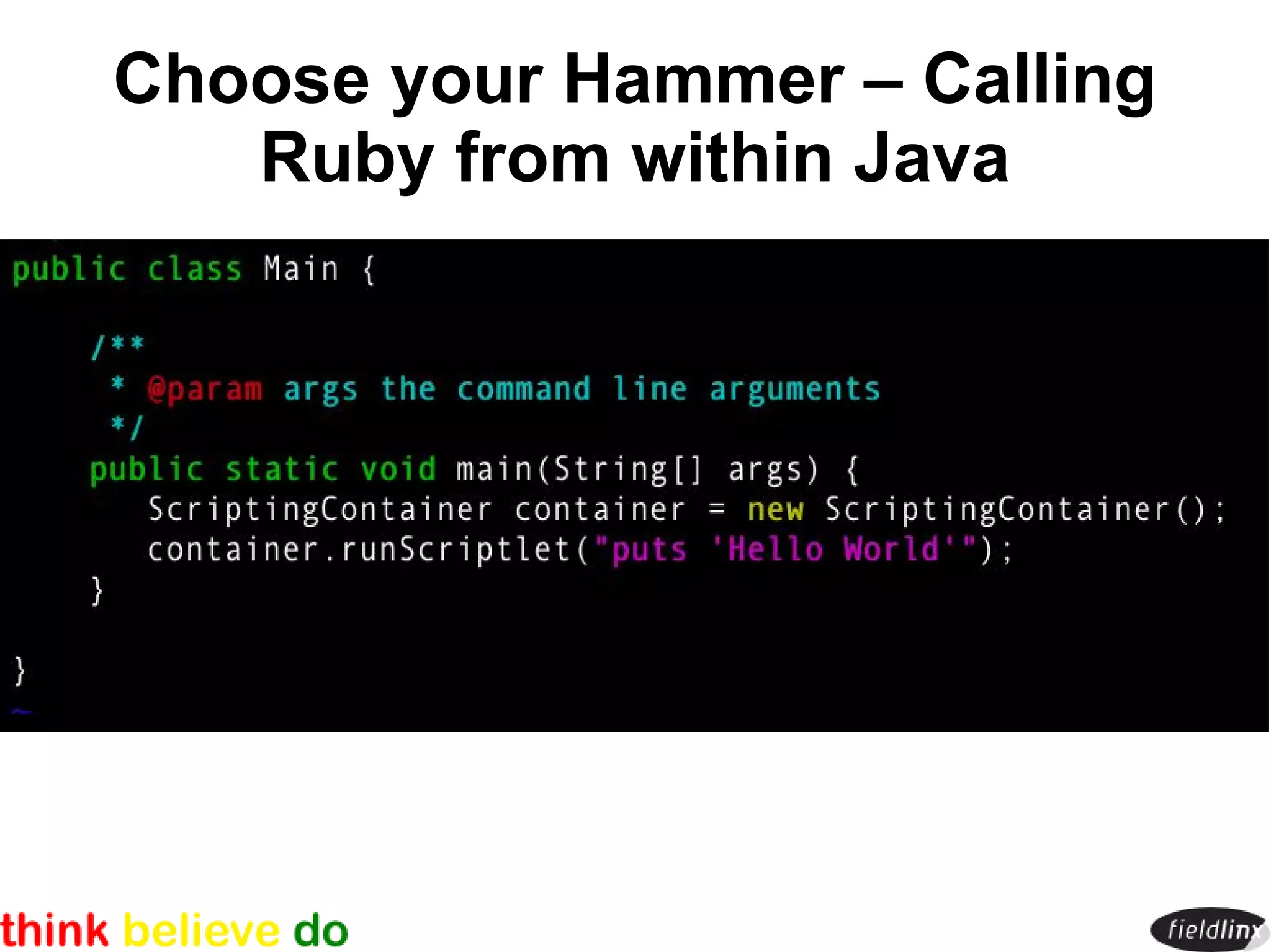 Choose your Hammer – Calling
   Ruby from within Java
 