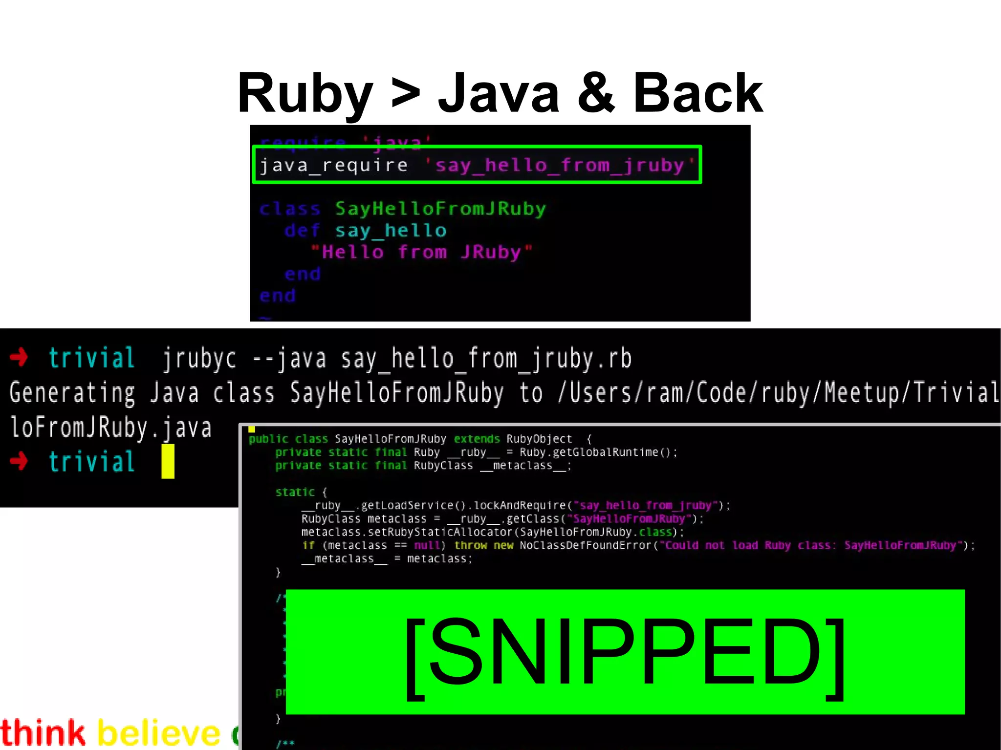 Ruby > Java & Back




     [SNIPPED]
 