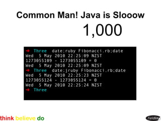 Common Man! Java is Slooow
             1,000
 