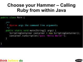 Choose your Hammer – Calling
   Ruby from within Java
 