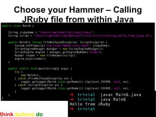 Choose your Hammer – Calling
 JRuby file from within Java
 