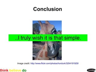 Conclusion




..I truly wish it is that simple.



 Image credit: http://www.flickr.com/photos/hordurk/3204191929/
 