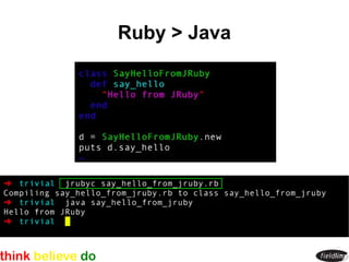 Ruby > Java
 