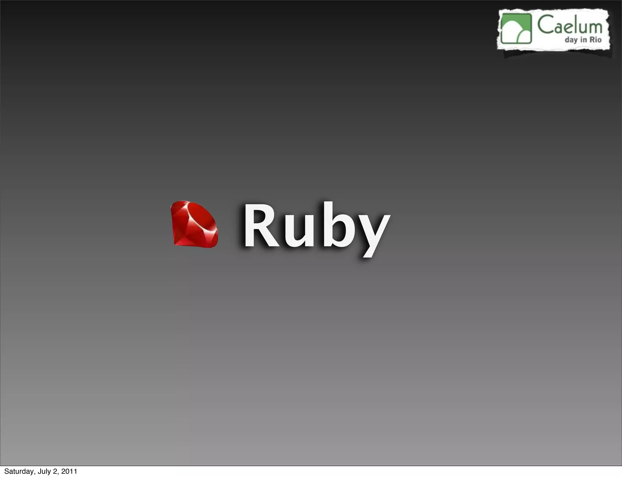 Ruby


Saturday, July 2, 2011
 