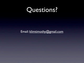 Questions?


Email: klimtimothy@gmail.com
 