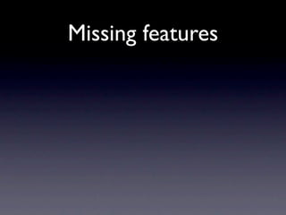 Missing features
 