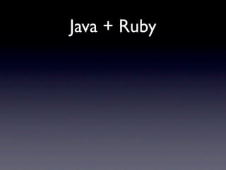 Java + Ruby
 