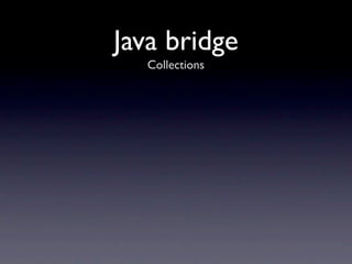 Java bridge
  Collections
 