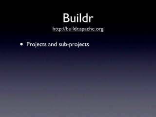 Buildr
              http://buildr.apache.org


•   Projects and sub-projects
 