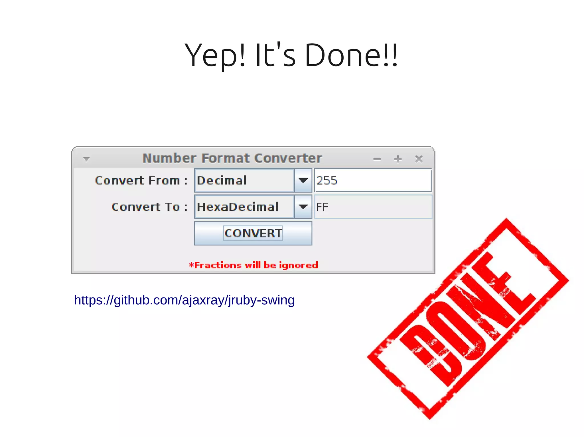 Yep! It's Done!!




https://github.com/ajaxray/jruby-swing
 