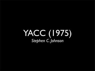 YACC (1975)
 Stephen C. Johnson