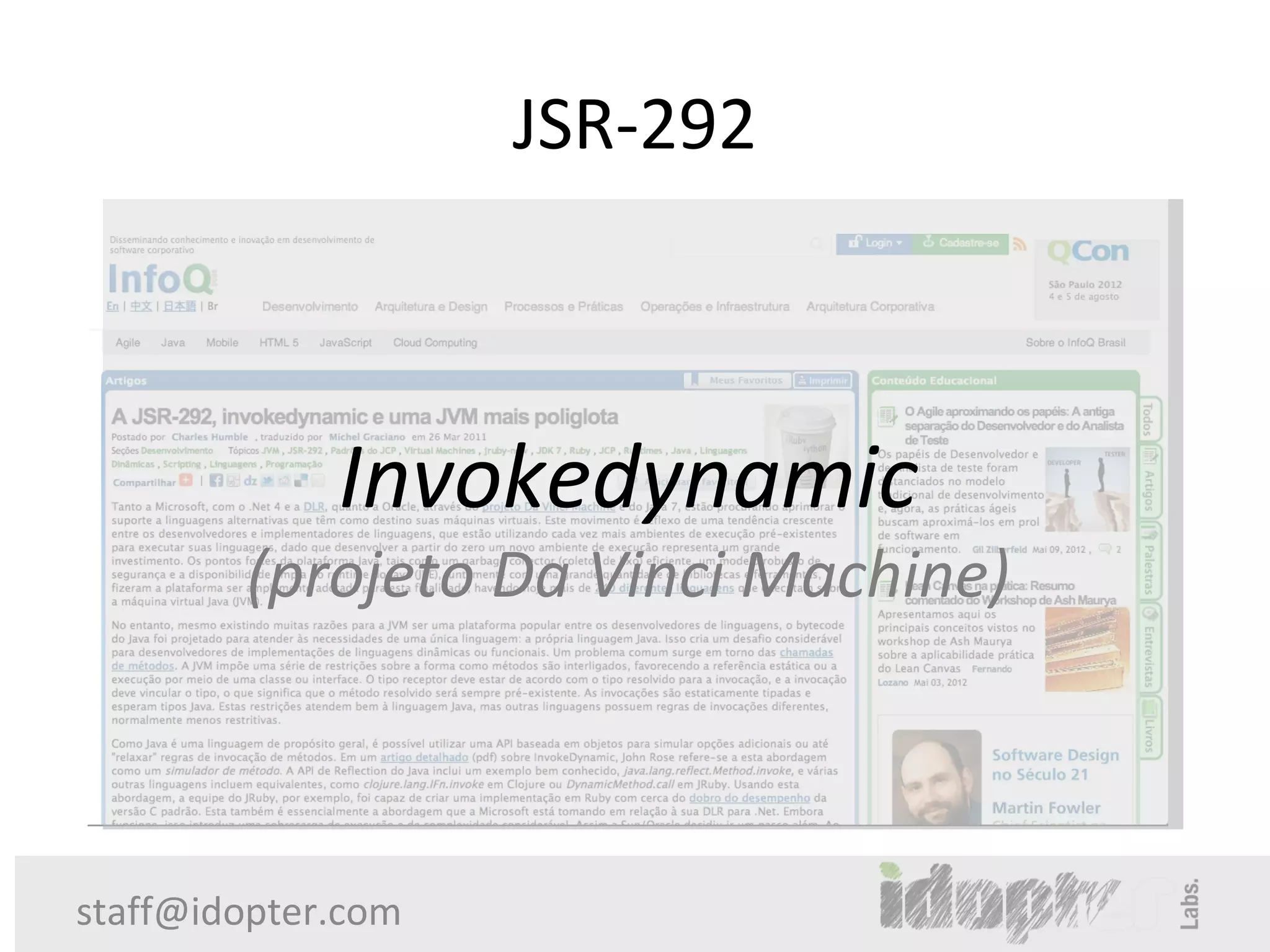 JSR-292



             Invokedynamic
        (projeto Da Vinci Machine)



staff@idopter.com
 