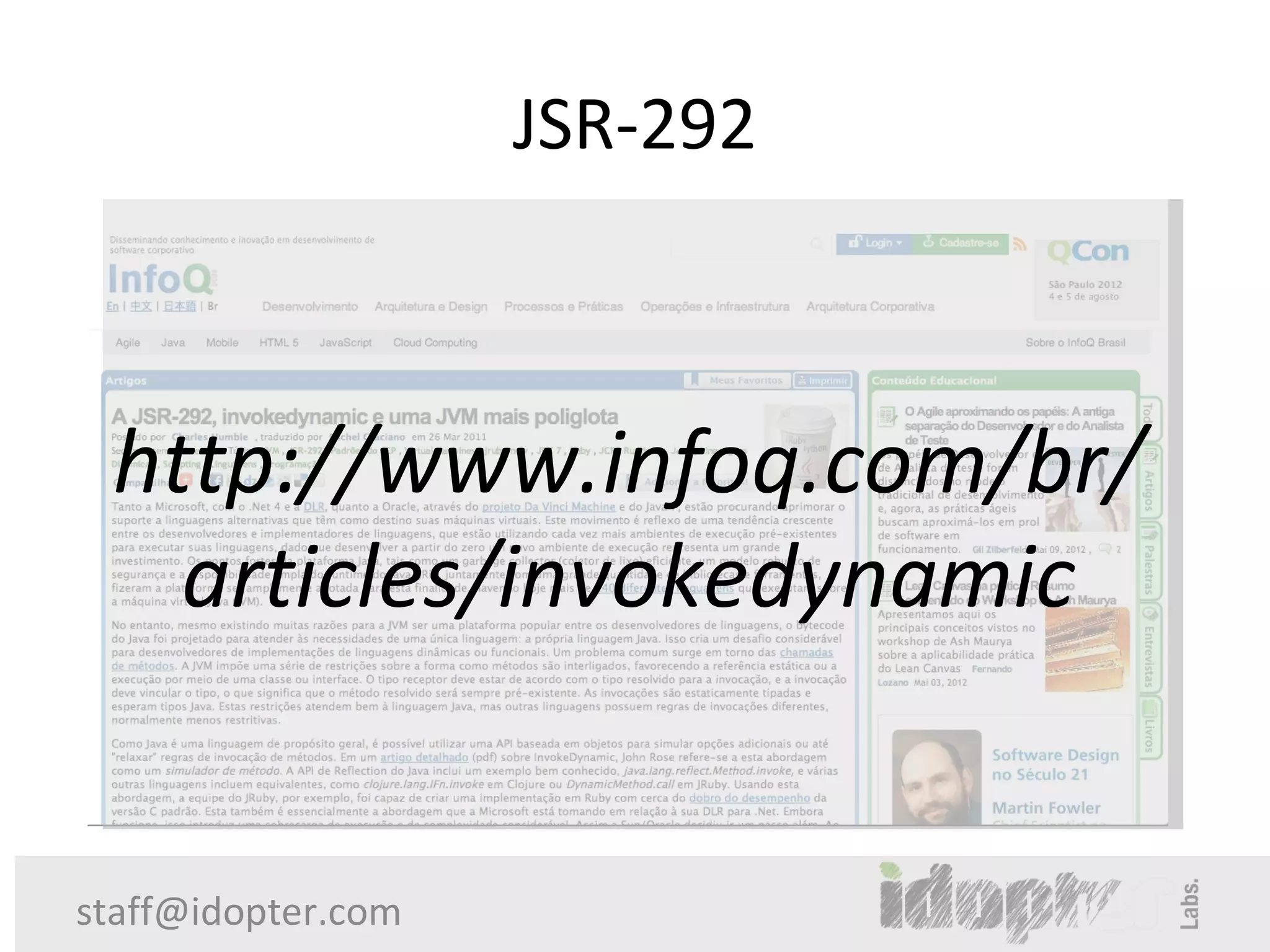 JSR-292



 http://www.infoq.com/br/
   articles/invokedynamic


staff@idopter.com
 
