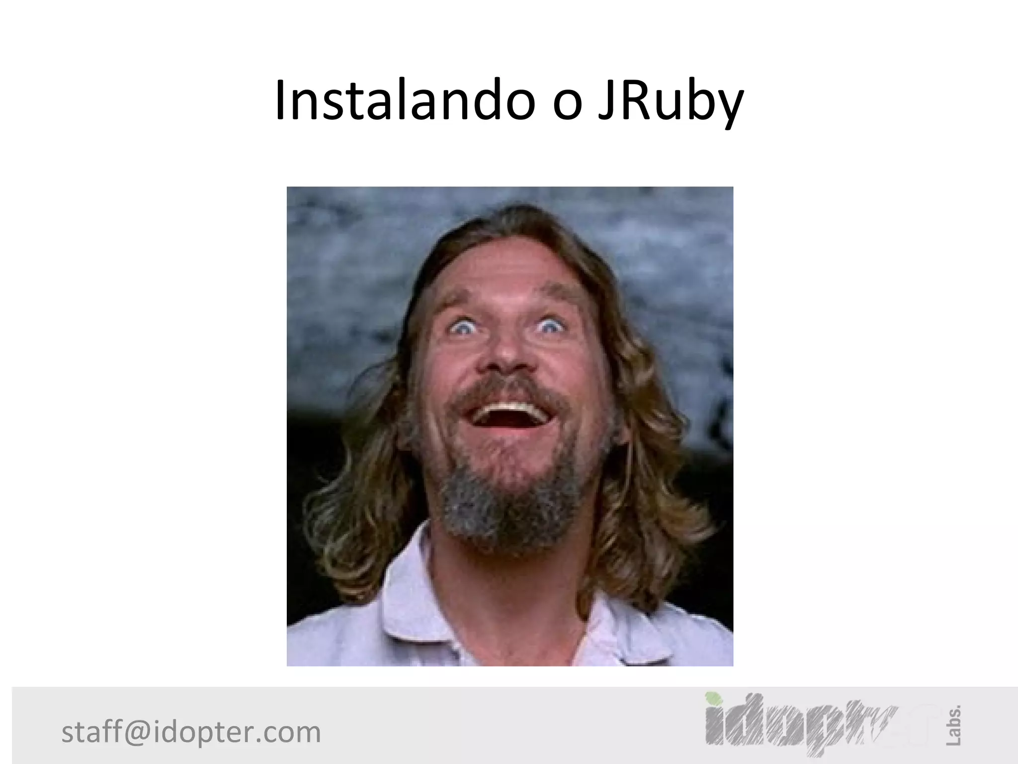 Instalando o JRuby




staff@idopter.com
 