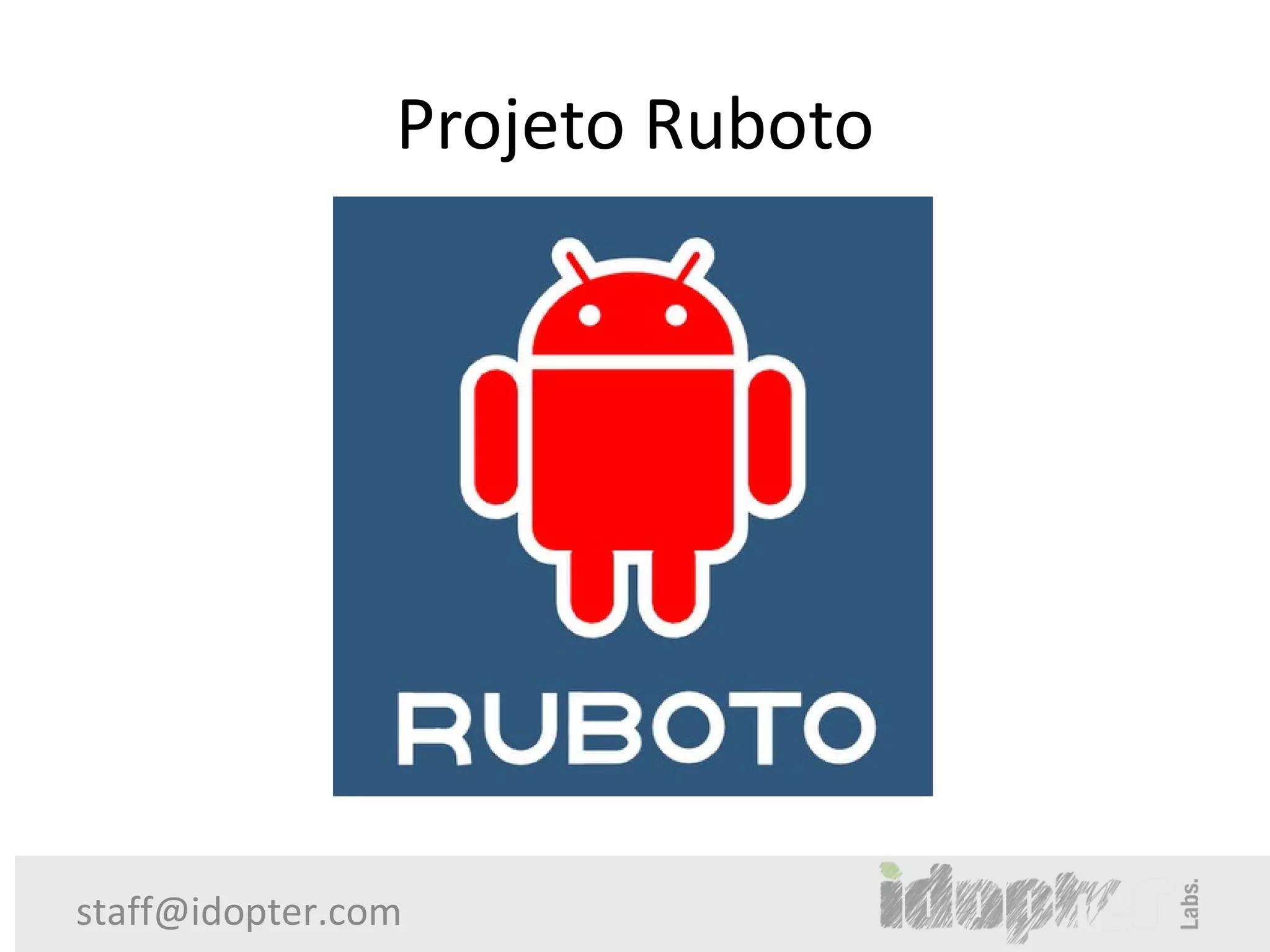 Projeto Ruboto




staff@idopter.com
 