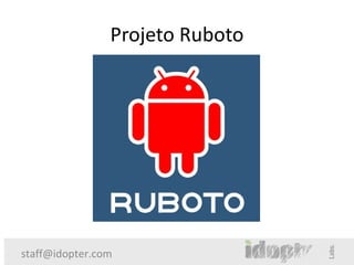 Projeto Ruboto




staff@idopter.com
 