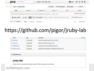https://github.com/pigor/jruby-lab




staff@idopter.com
 