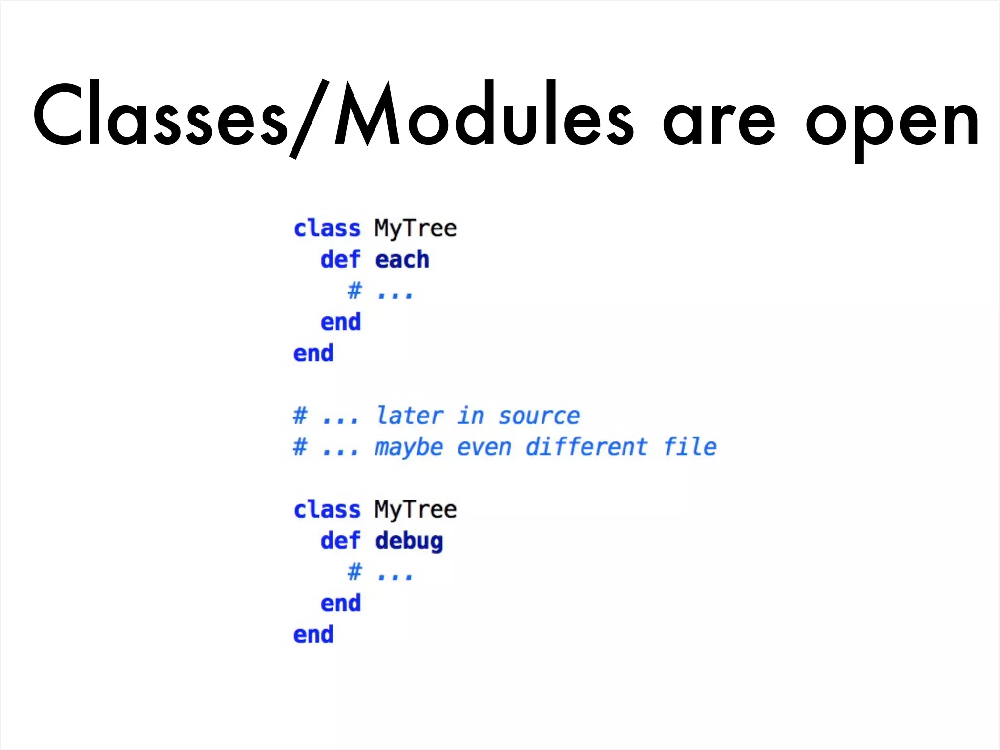Classes/Modules are open 