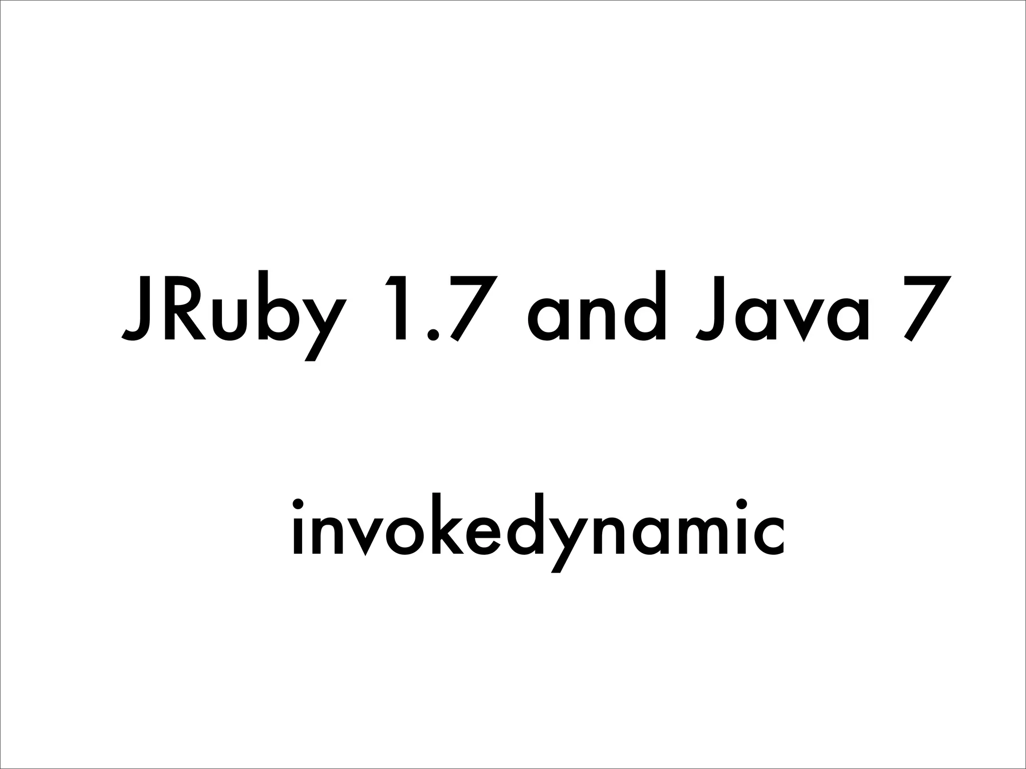 JRuby 1.7 and Java 7 invokedynamic 