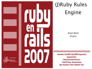 (J)Ruby Rules
   Engine


     Arjan Blom
       Profict