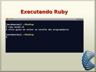 Executando Ruby
 