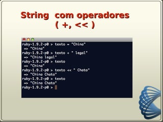 String com operadores
       ( +, << )
 