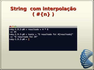 String com interpolação
        ( #{n} )
 