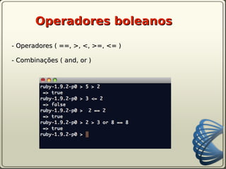 Operadores boleanos

- Operadores ( ==, >, <, >=, <= )

- Combinações ( and, or )
 