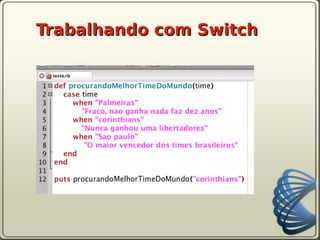 Trabalhando com Switch
 